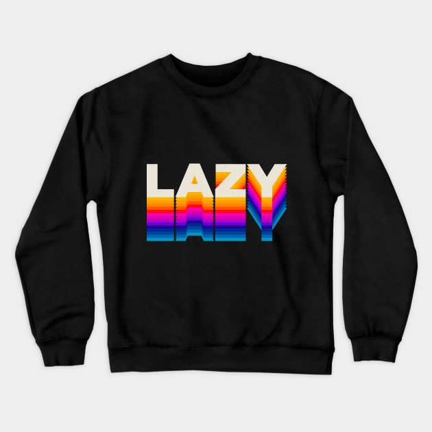 4 Letter Words - Lazy Crewneck Sweatshirt by DanielLiamGill